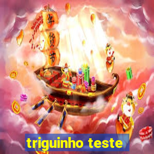 triguinho teste